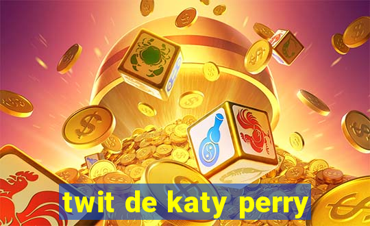 twit de katy perry